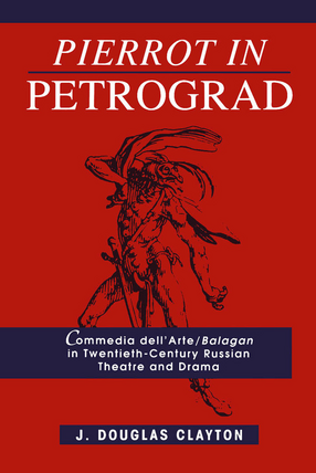 Cover image for Pierrot in Petrograd: the Commedia dell&#39;arte/Balagan in twentieth-century Russian theatre and drama