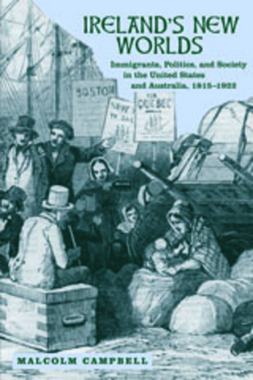 Cover image for Ireland&#39;s New Worlds: immigrants, politics, and society in the United States and Australia, 1815-1922