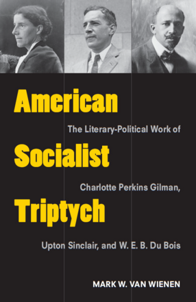 Cover image for American Socialist Triptych: The Literary-Political Work of Charlotte Perkins Gilman, Upton Sinclair, and W. E. B. Du Bois