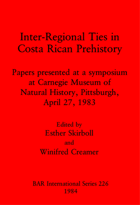 Cover image for Inter-Regional Ties in Costa Rican Prehistory: Papers presented at a symposium at Carnegie Museum of Natural History, Pittsburgh, April 27, 1983