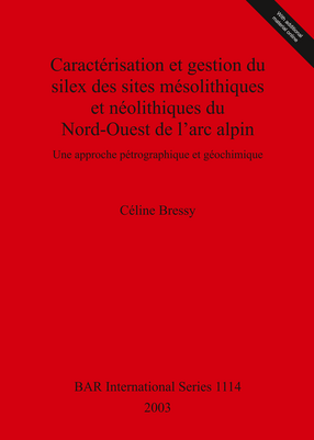 Cover image for Caractérisation et gestion du silex des sites mésolithiques et néolithiques du Nord-Ouest de l’arc alpin: Une approche pétrographique et géochimique