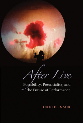 Cover image for After Live: Possibility, Potentiality, and the Future of Performance