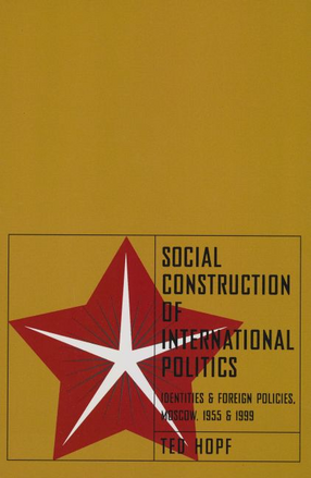 Cover image for Social construction of international politics: identities &amp; foreign policies, Moscow, 1955 and 1999