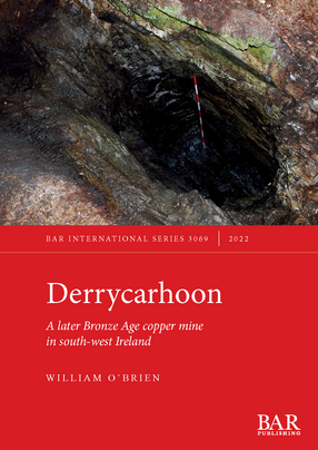 Cover image for Derrycarhoon: A later Bronze Age copper mine in south-west Ireland