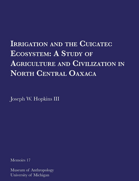 Cover image for Irrigation and the Cuicatec Ecosystem: A Study of Agriculture and Civilization in North Central Oaxaca