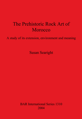 Cover image for The Prehistoric Rock Art of Morocco: A study of its extension, environment and meaning