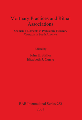 Cover image for Mortuary Practices and Ritual Associations: Shamanic Elements in Prehistoric Funerary Contexts in South America