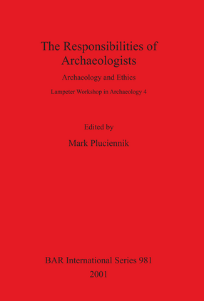 Cover image for The Responsibilities of Archaeologists: Archaeology and Ethics
