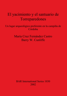 Cover image for El yacimiento y el santuario de Torreparedones: Un lugar arqueológico preferente en la campiña de Córdoba