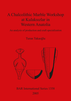 Cover image for A Chalcolithic Marble Workshop at Kulaksızlar in Western Anatolia: An analysis of production and craft specialization