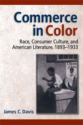 Cover image for Commerce in Color: Race, Consumer Culture, and American Literature, 1893-1933