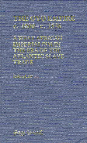 Cover image for The Ọyọ Empire, c.1600-c.1836: a West African imperialism in the era of the Atlantic slave trade