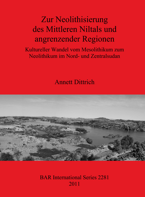 Cover image for Zur Neolithisierung des Mittleren Niltals und angrenzender Regionen: Kultureller Wandel vom Mesolithikum zum Neolithikum im Nord- und Zentralsudan