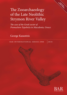Cover image for The Zooarchaeology of the Late Neolithic Strymon River Valley: The case of the Greek sector of Promachon-Topolnica in Macedonia, Greece