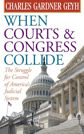 Cover image for When Courts and Congress Collide: The Struggle for Control of America&#39;s Judicial System