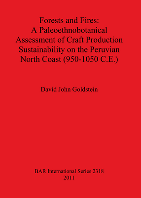 Cover image for Forests and Fires: A Paleoethnobotanical Assessment of Craft Production Sustainability on the Peruvian North Coast (950-1050 C.E.)