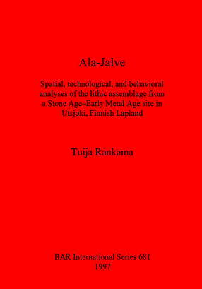 Cover image for Ala-Jalve: Spatial, technological, and behavioral analyses of the lithic assemblage from a Stone Age-Early Metal Age site in Utsjoki, Finnish Lapland