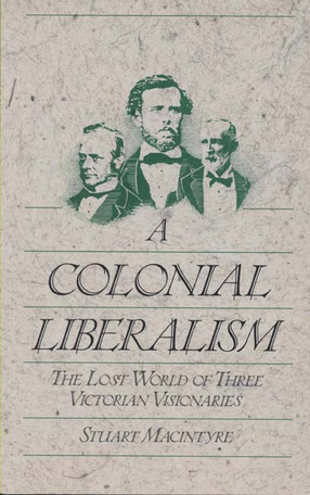 Cover image for A colonial liberalism: the lost world of three Victorian visionaries
