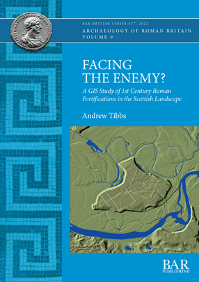 Cover image for Facing the Enemy?: A GIS Study of 1st Century Roman Fortifications in the Scottish Landscape