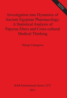 Cover image for Investigation into Dynamics of Ancient Egyptian Pharmacology: A Statistical Analysis of Papyrus Ebers and Cross-cultural Medical Thinking