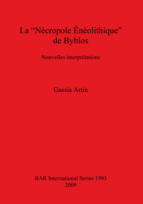 Cover image for La &quot;Nécropole Énéolithique&quot; de Byblos: Nouvelles interprétations