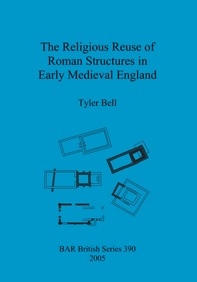 Cover image for The Religious Reuse of Roman Structures in Early Medieval England