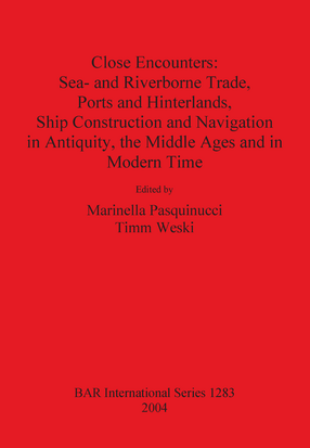 Cover image for Close Encounters: Sea- and Riverborne Trade, Ports and Hinterlands, Ship Construction and Navigation in Antiquity, the Middle Ages and in Modern Time