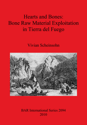Cover image for Hearts and Bones: Bone Raw Material Exploitation in Tierra del Fuego