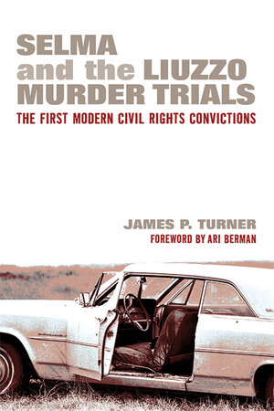 Cover for Selma and the Liuzzo Murder Trials: The First Modern Civil Rights Convictions