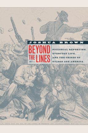 Cover image for Beyond the lines: pictorial reporting, everyday life, and the crisis of gilded-age America