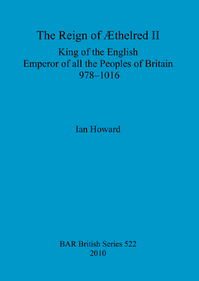 Cover image for The Reign of Æthelred II: King of the English, Emperor of all the Peoples of Britain, 978-1016
