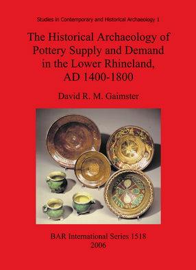 Cover image for The Historical Archaeology of Pottery Supply and Demand in the Lower Rhineland, AD 1400-1800: An archaeological study of ceramic production, distribution and use in the city of Duisburg and its hinterland