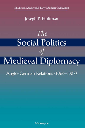 Cover image for The Social Politics of Medieval Diplomacy: Anglo-German Relations (1066-1307)