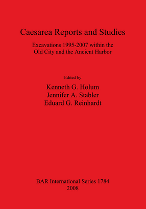 Cover image for Caesarea Reports and Studies: Excavations 1995-2007 within the Old City and the Ancient Harbor
