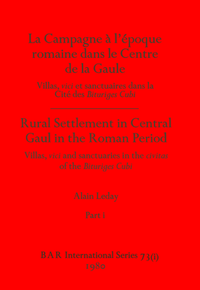 Cover image for La campagne à l&#39;époque romaine dans le Centre de la Gaule : villas, vici et sanctuaires dans la Cité de Bituriges Cubi / Rural settlement in Central Gaul in the Roman period : villas, vici and sanctuaries in the civitas of the Bituriges Cubi: Villas, vici et sanctuaires dans la Cite´ de Bituriges Cubi / Villas, vici and sanctuaries in the civitas of the Bituriges Cubi