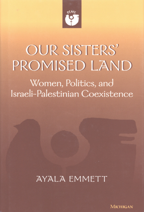 Cover image for Our sisters&#39; promised land: women, politics, and Israeli-Palestinian coexistence