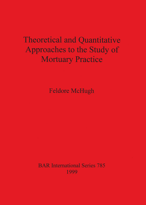 Cover image for Theoretical and Quantitative Approaches to the Study of Mortuary Practice