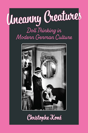 Cover image for Uncanny Creatures: Doll Thinking in Modern German Culture