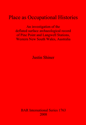 Cover image for Place as Occupational Histories: An investigation of the deflated surface archaeological record of Pine Point and Langwell Stations, Western New South Wales, Australia
