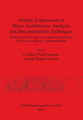Cover image for Artistic Expressions in Maya Architecture: Analysis and Documentation Techniques: Expresiones artísticas en la arquitectura maya: Técnicas de análisis y documentación