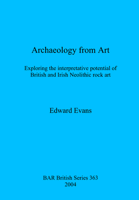 Cover image for Archaeology from Art: Exploring the interpretative potential of British and Irish Neolithic rock art