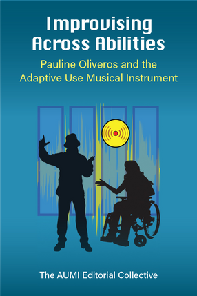 Cover image for Improvising Across Abilities: Pauline Oliveros and the Adaptive Use Musical Instrument