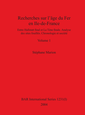 Cover image for Recherches sur l&#39;âge du Fer en Ile-de-France: Entre Hallstatt final et La Tène finale. Analyse des sites fouillés. Chronologie et société. Volumes I et II