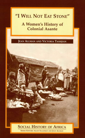 Cover image for &quot;I will not eat stone&quot;: a women&#39;s history of colonial Asante