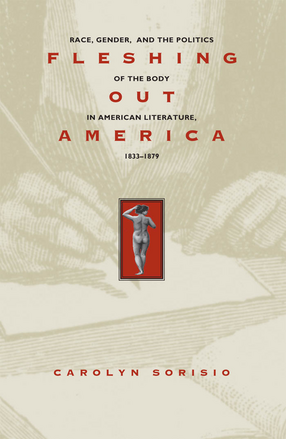 Cover image for Fleshing Out America: Race, Gender, and the Politics of the Body in American Literature, 1833-1879