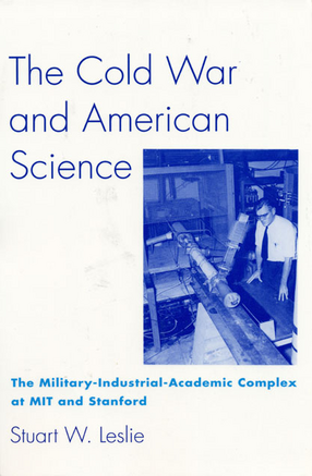 Cover image for The Cold War and American science: the military-industrial-academic complex at MIT and Stanford