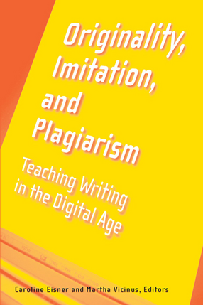 Cover image for Originality, Imitation, and Plagiarism: Teaching Writing in the Digital Age