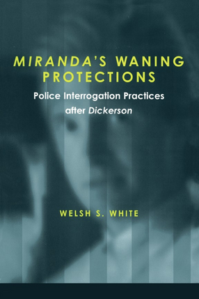 Cover image for Miranda&#39;s Waning Protections: Police Interrogation Practices after Dickerson