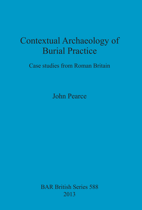 Cover image for Contextual Archaeology of Burial Practice: Case studies from Roman Britain