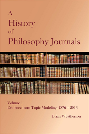 Cover image for A History of Philosophy Journals, Volume 1: Evidence from Topic Modeling, 1876–2013